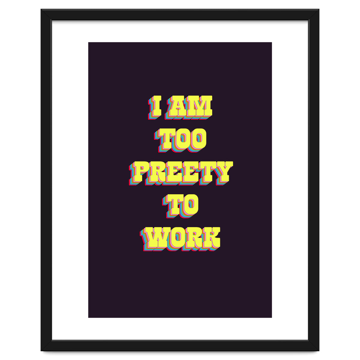 I’m Too Pretty To Work, Funny Feminine Quote Print for Office Home Decor