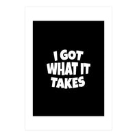 I Got What It Takes (Print Only)