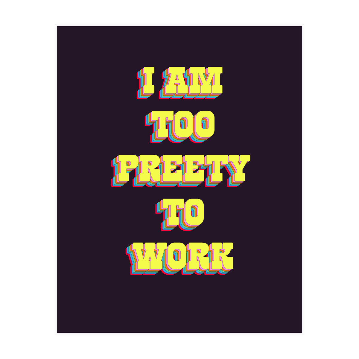 I’m Too Pretty To Work, Funny Feminine Quote Print for Office Home Decor (Print Only)