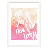 Life's Short, Don't Be Lazy thumbnail
