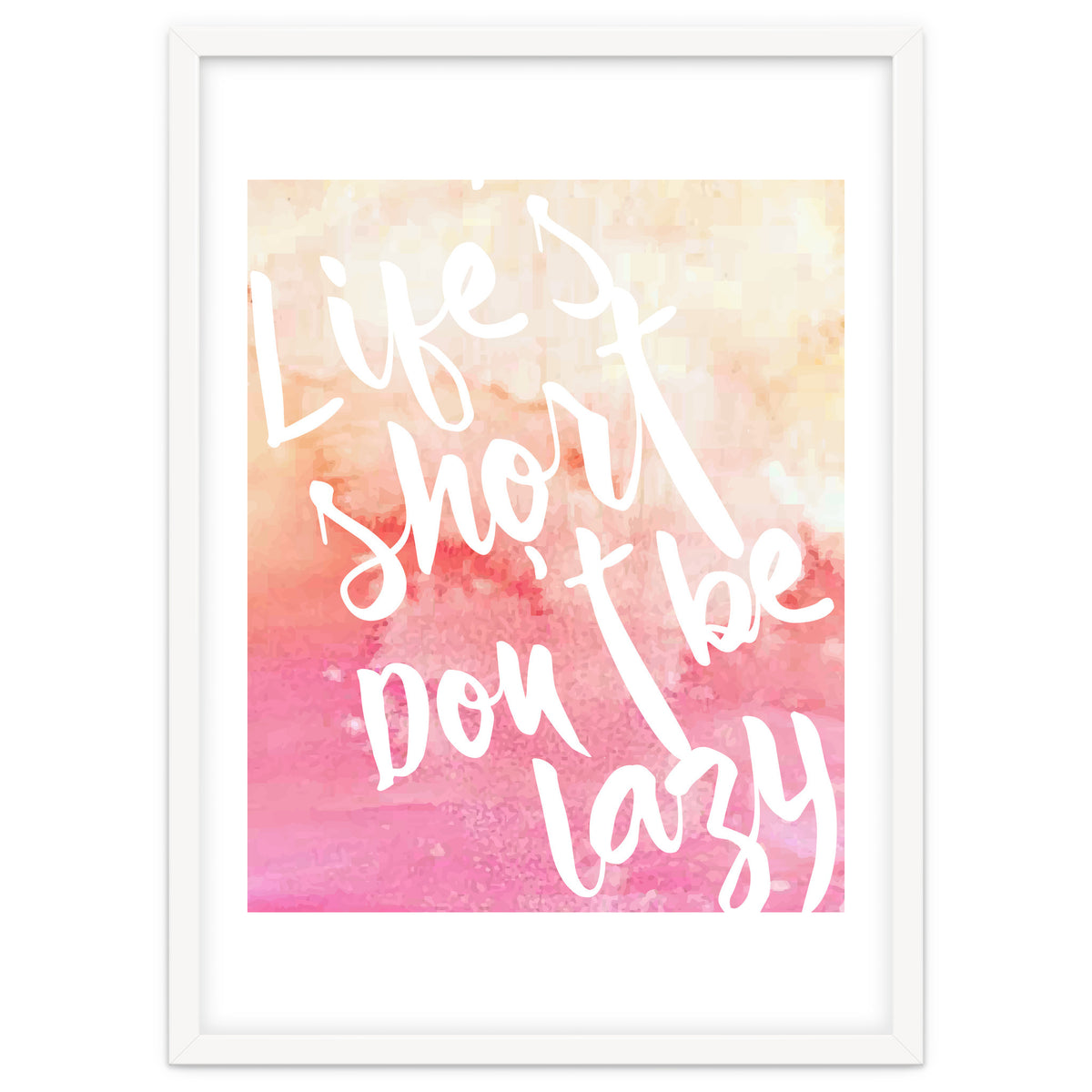 Life's Short, Don't Be Lazy