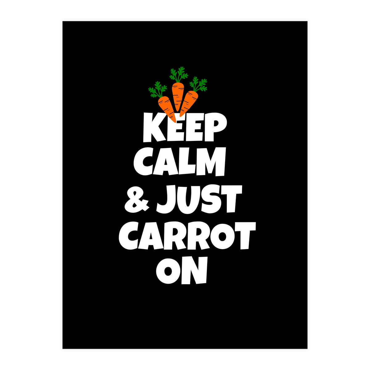 Just keep calm and carrot on  (Print Only)