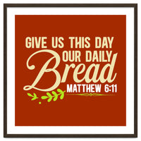 Give Us This Day Our Daily Bread Matthew 6 11