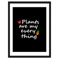 Plants are my everything