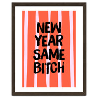 New Year Same Bitch, Funny Bold Quote Poster for Confident Girl Boss Decor