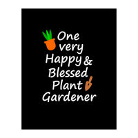 One very happy and blessed plant gardener (Print Only)