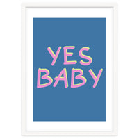 Yes Baby Text Art, Feminist, Feminism