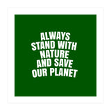 Always Stand With Nature And Save our planet (Print Only) thumbnail
