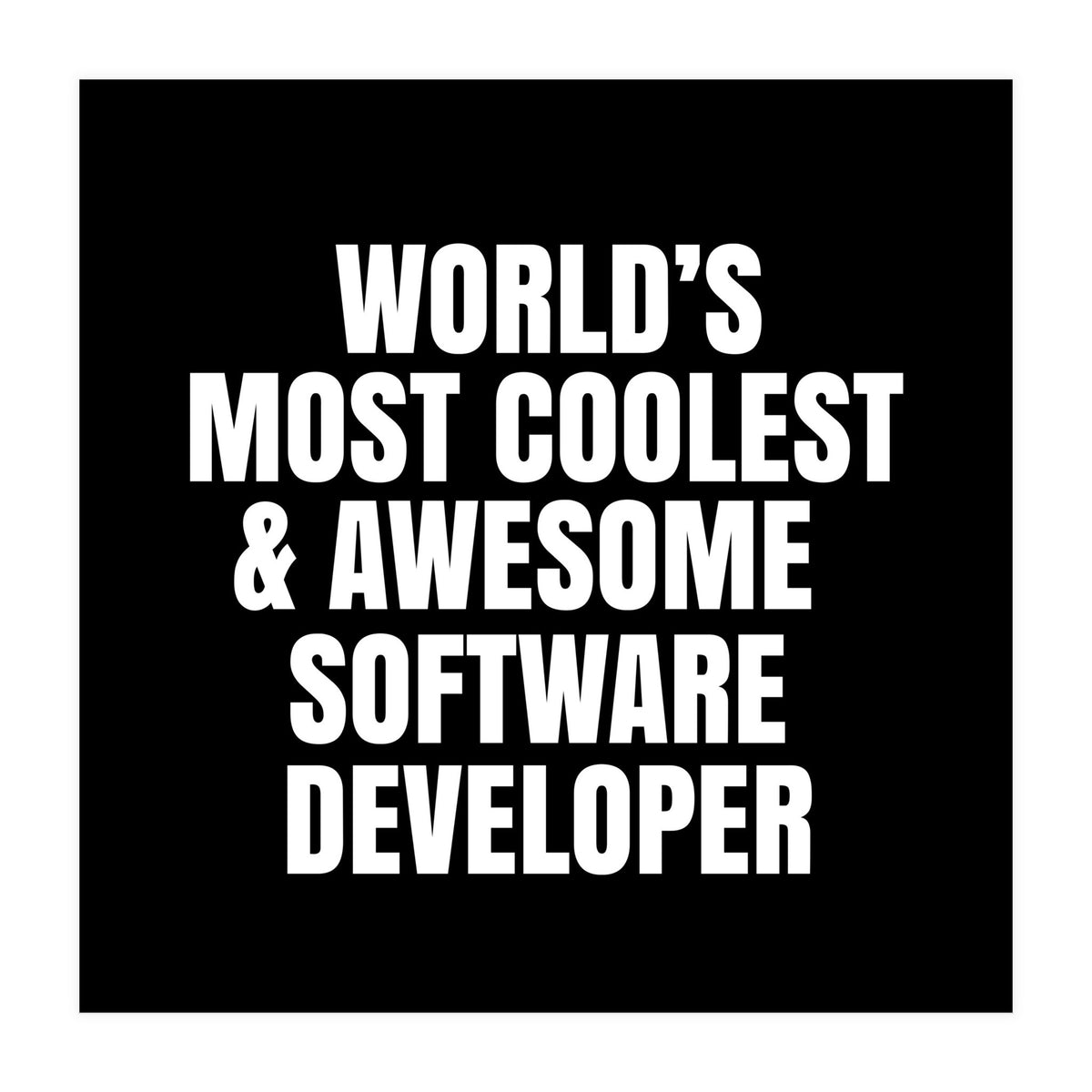 World's most coolest and awesome software developer (Print Only)