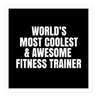World's most coolest and awesome fitness trainer (Print Only)