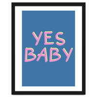 Yes Baby Text Art, Feminist, Feminism