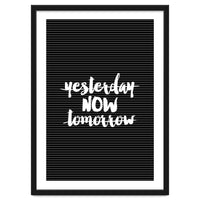 Yesterday Now Tomorrow, Motivational Black and White Typography Print for Modern Wall Decor