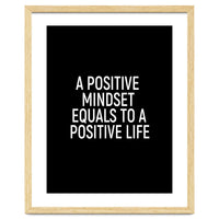 A positive mindset equals to a positive life