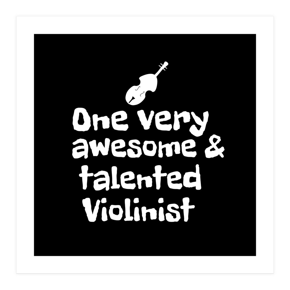 One very awesome and talented Violinist (Print Only)