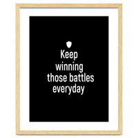 Keep winning those battles everyday