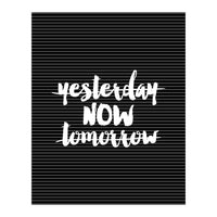 Yesterday Now Tomorrow, Motivational Black and White Typography Print for Modern Wall Decor (Print Only)