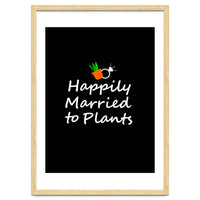 Happily married to plants