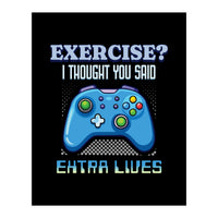 Exercise I Thought You Said Extra Lives – Gamer Humor Gift for Video Game Lovers (Print Only)