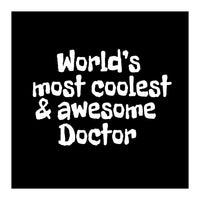World's  most coolest and awesome doctor (Print Only)