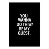 You wanna do this. be my Guest. (Print Only) thumbnail