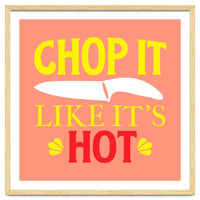 Chop It Like Its Hot