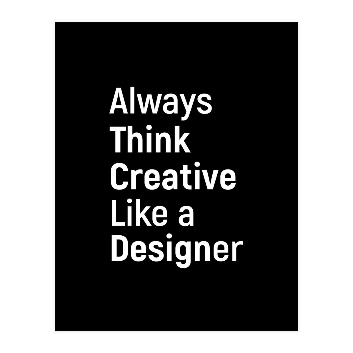 Always Think Creative Like A Designer (Print Only)