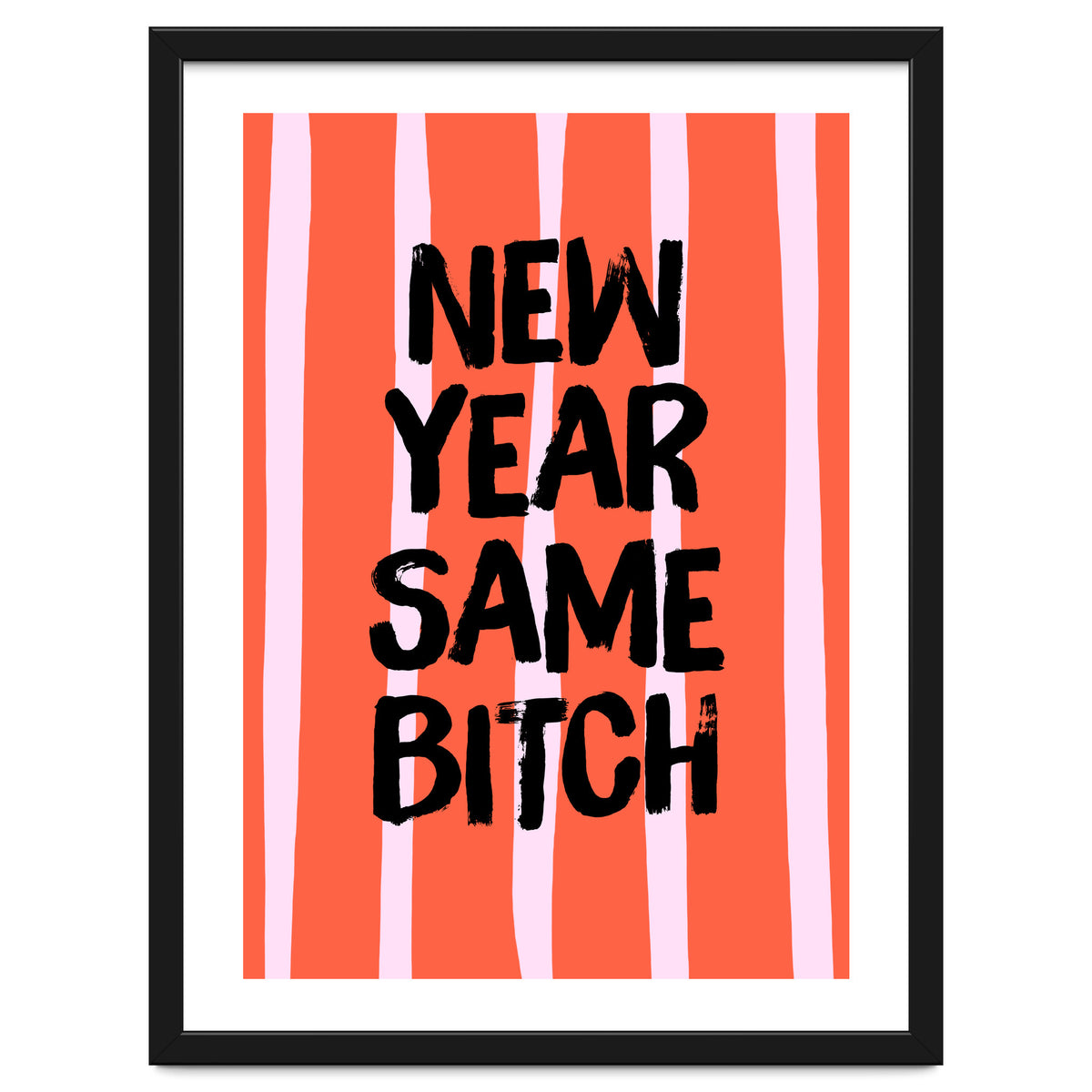 New Year Same Bitch, Funny Bold Quote Poster for Confident Girl Boss Decor