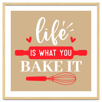 Life Is What You Bake It