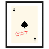 Ace of Spades Luck Quote Print, How Lucky Are We Motivational Wall Art
