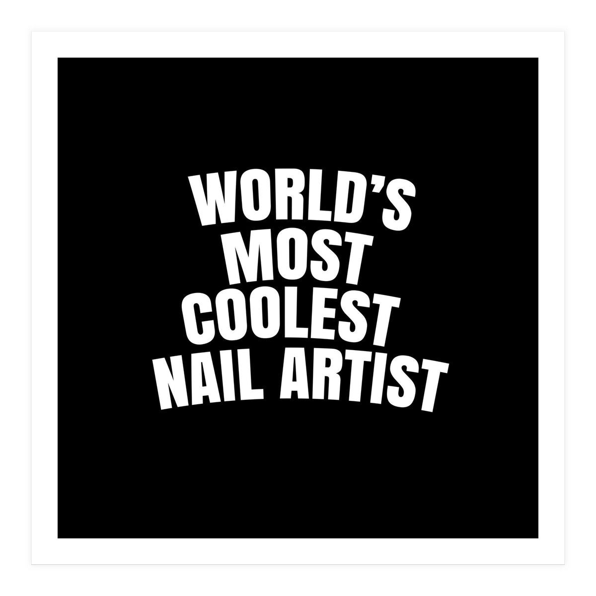 World's most coolest nail artist  (Print Only)