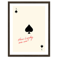 Ace of Spades Luck Quote Print, How Lucky Are We Motivational Wall Art
