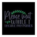 Please Wait While I Locate My Pants  (Print Only) thumbnail
