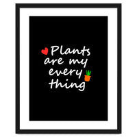 Plants are my everything