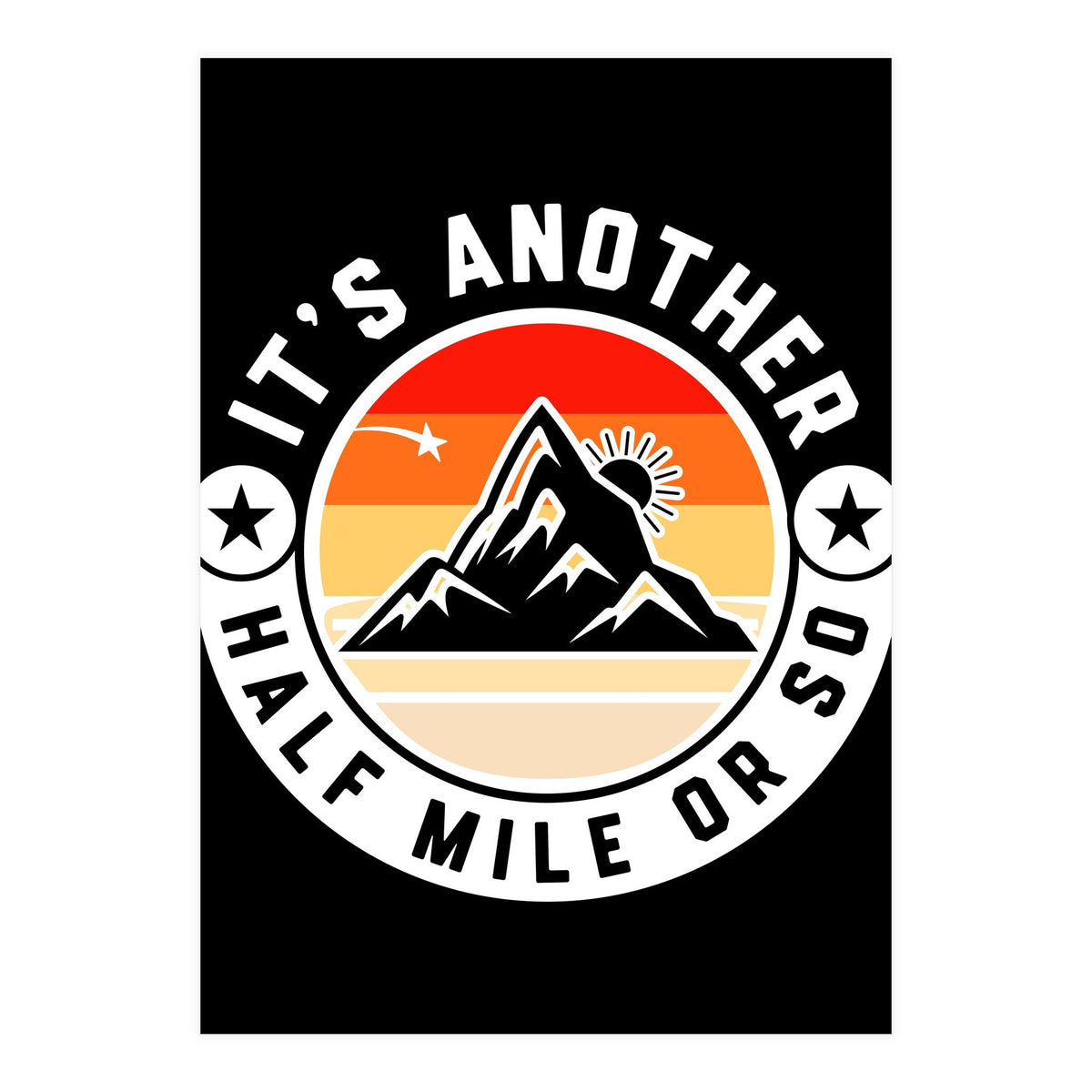 It's Another Half Mile Or So – Funny Hiking Quote Gift For Hikers (Print Only)