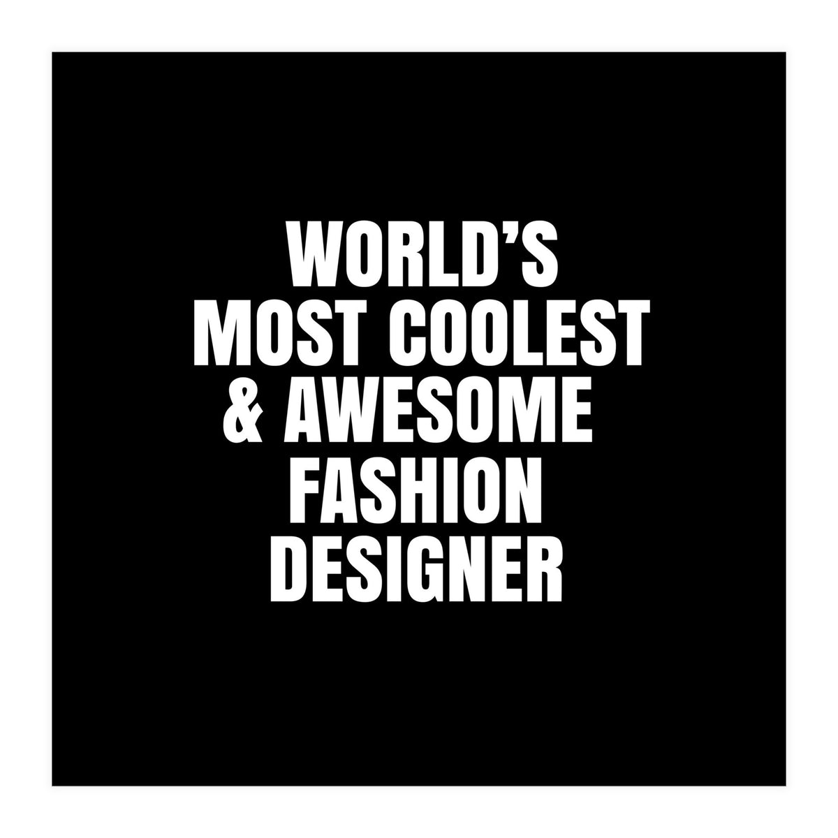 World's most coolest and awesome fashion designer (Print Only)