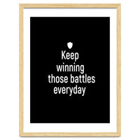 Keep winning those battles everyday