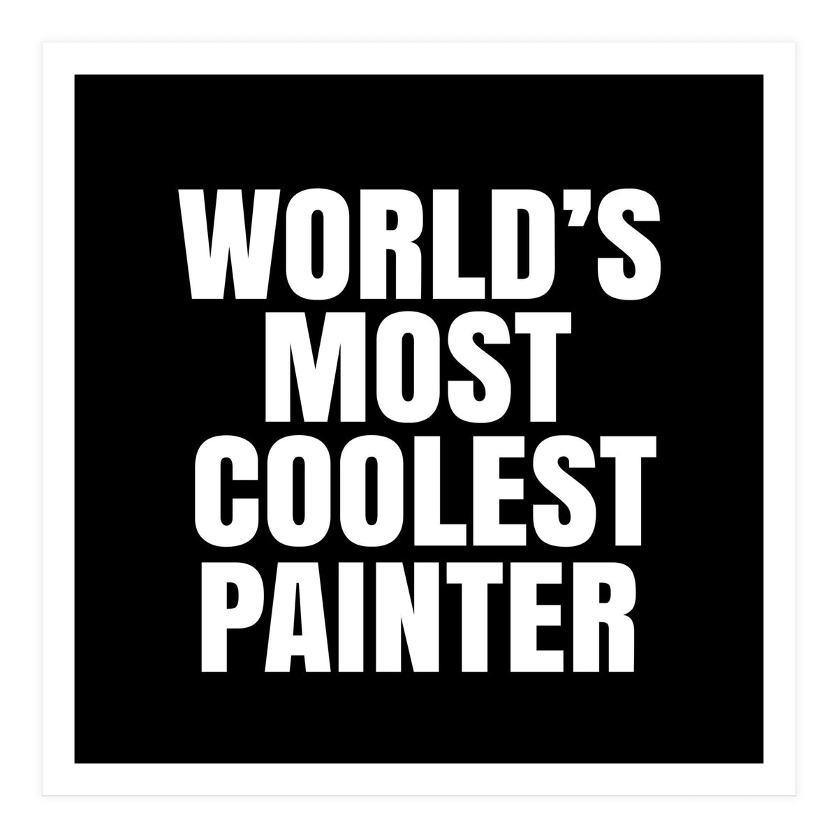 World's most coolest painter (Print Only)