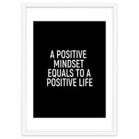 A positive mindset equals to a positive life