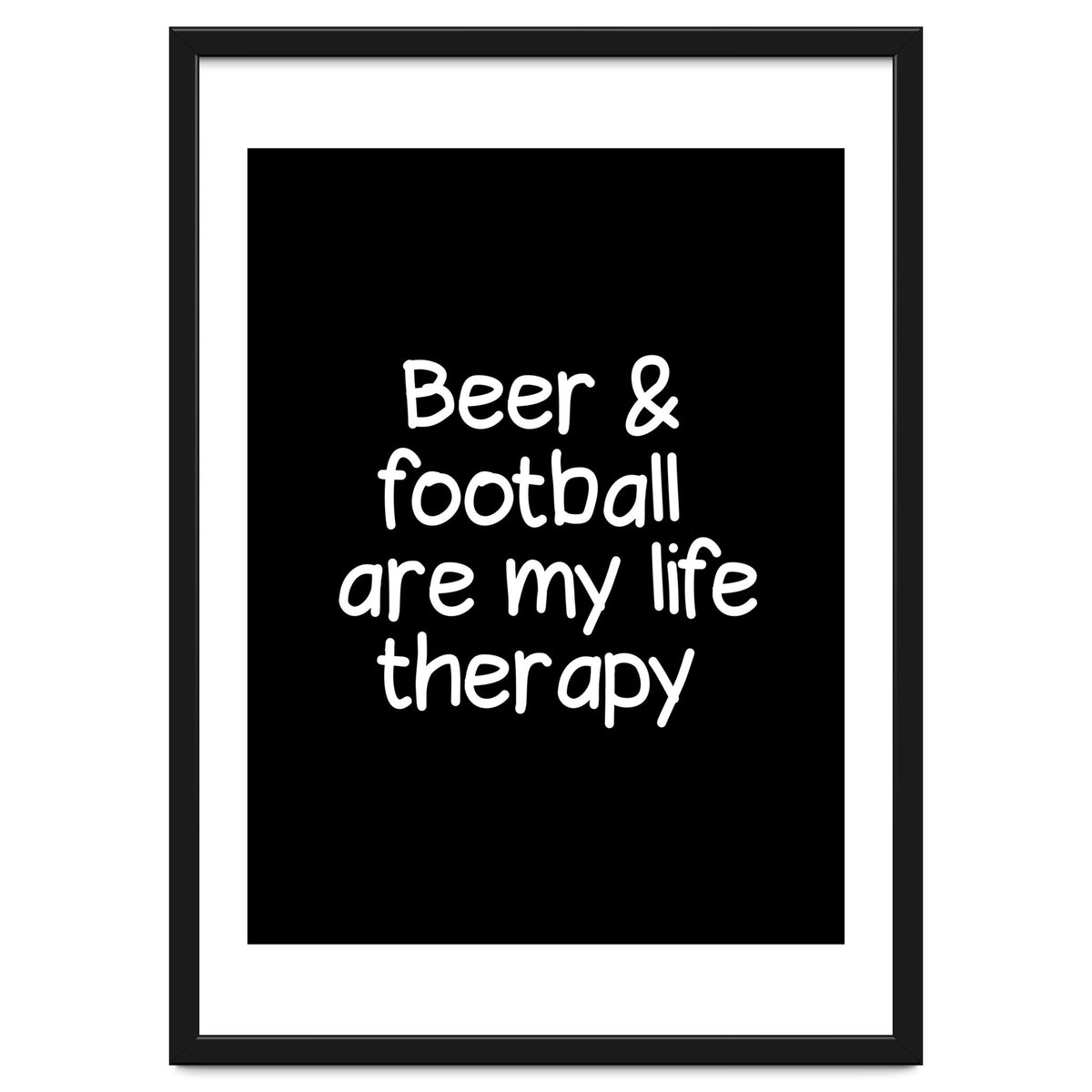 Beer and Football are my life therapy
