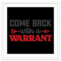 Come Back With A Warrant