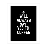 Will always say yes to coffee (Print Only) thumbnail