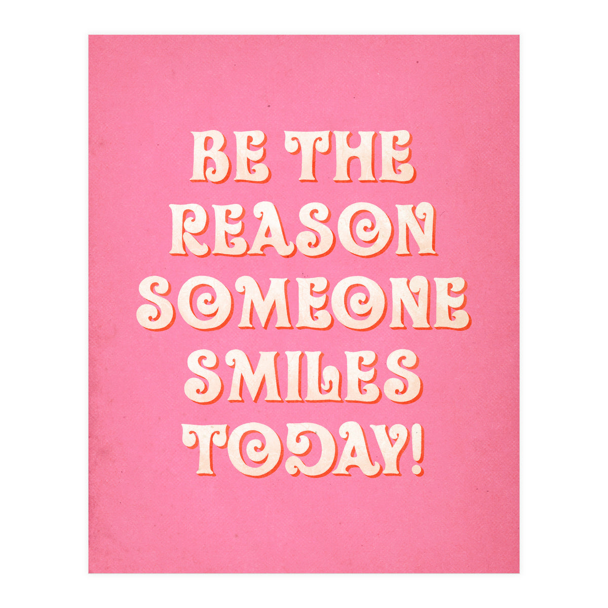 Be The Reason Someone Smiles Today (Print Only)
