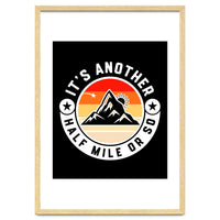 It's Another Half Mile Or So – Funny Hiking Quote Gift For Hikers
