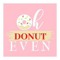 Oh Donut Even  (Print Only)