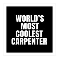 World's most coolest Carpenter (Print Only)