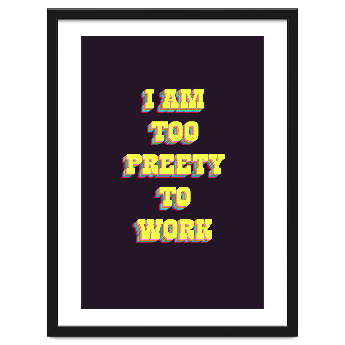 I’m Too Pretty To Work, Funny Feminine Quote Print for Office Home Decor