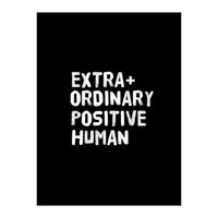 Extra Ordinary Positive Human (Print Only)