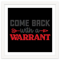 Come Back With A Warrant