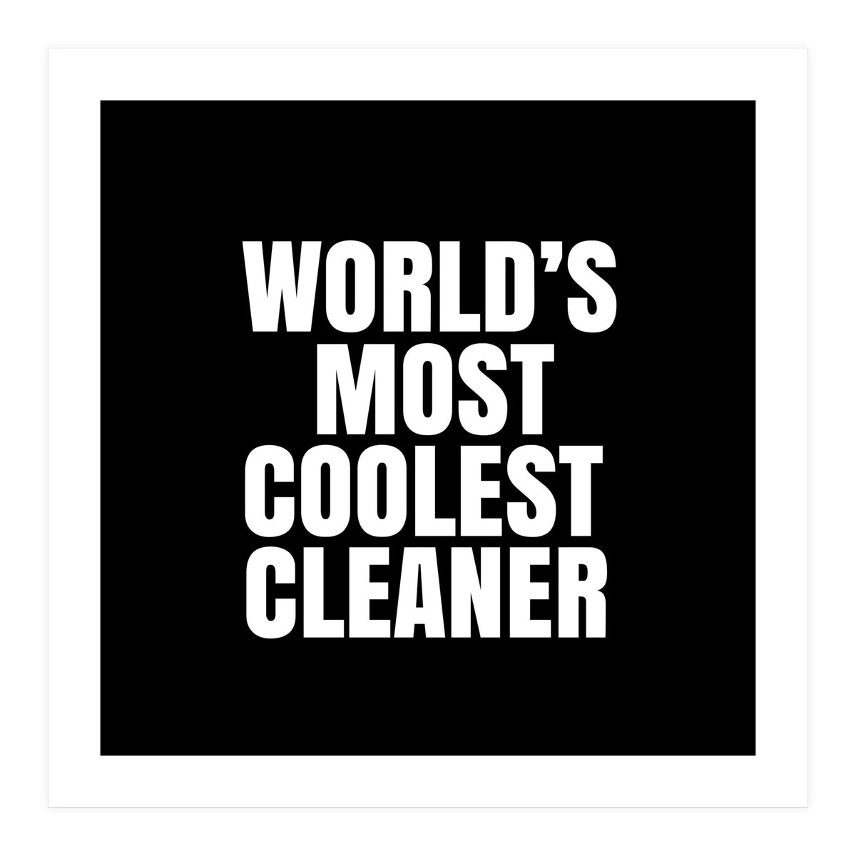 World's most coolest cleaner (Print Only)
