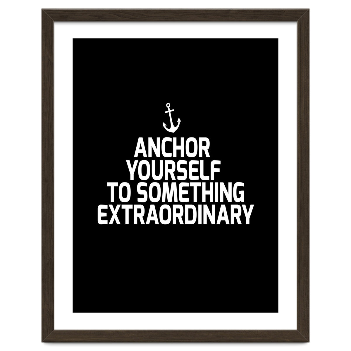 Anchor yourself to something extraordinary